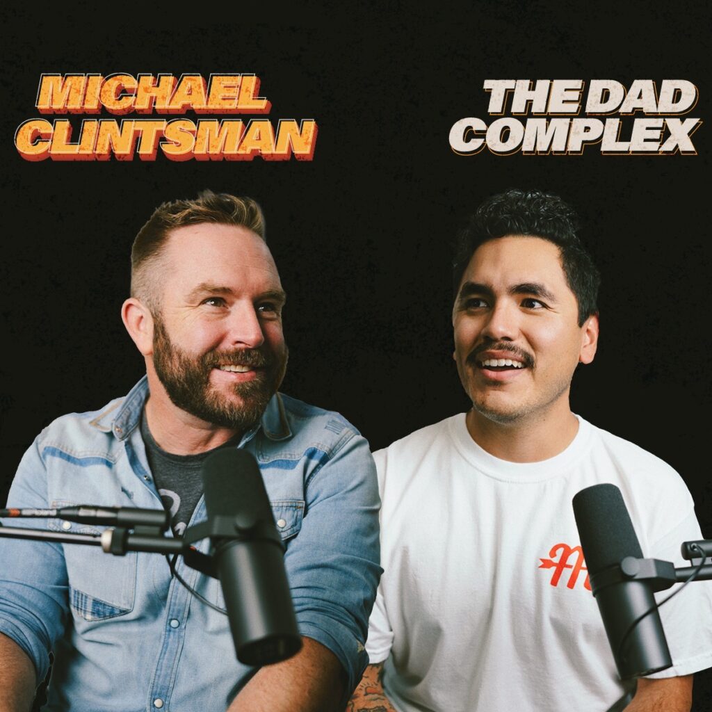 Michael Clintsman & Jonathan Silva on The Dad Complex